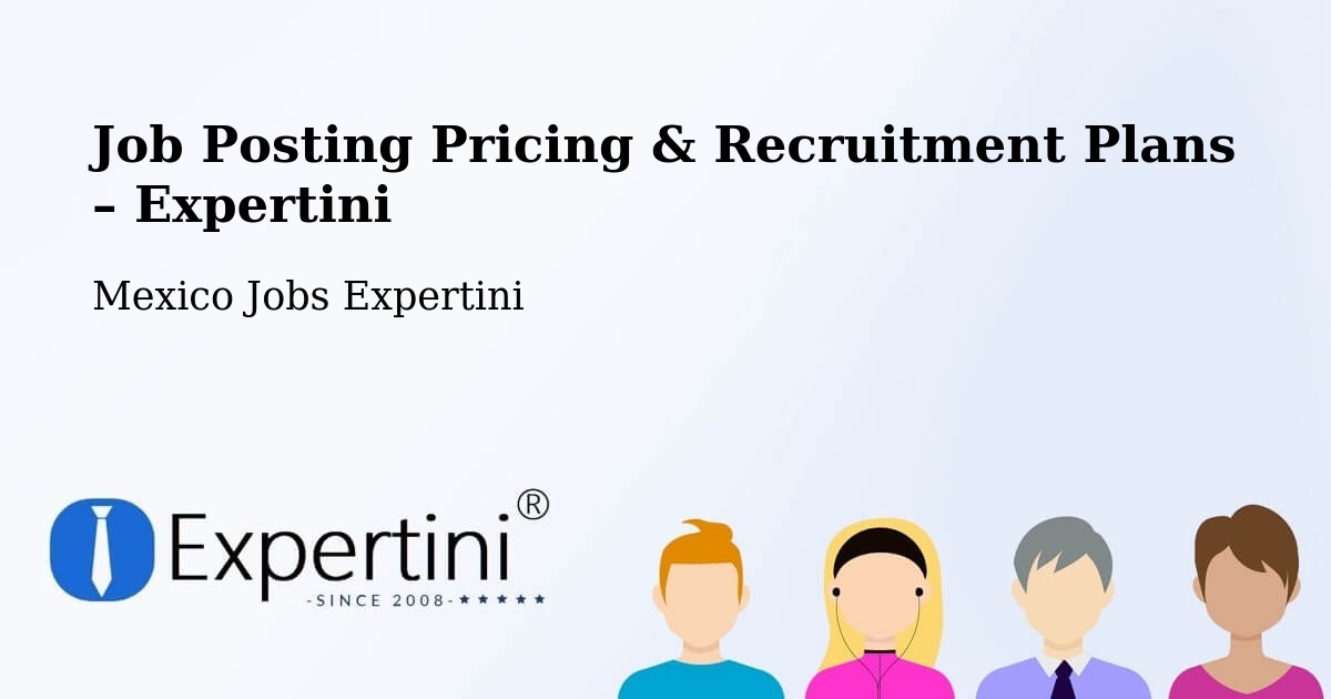 Job Posting Pricing & Recruitment Plans – Morelia - Morelia, Mexico Jobs Expertini